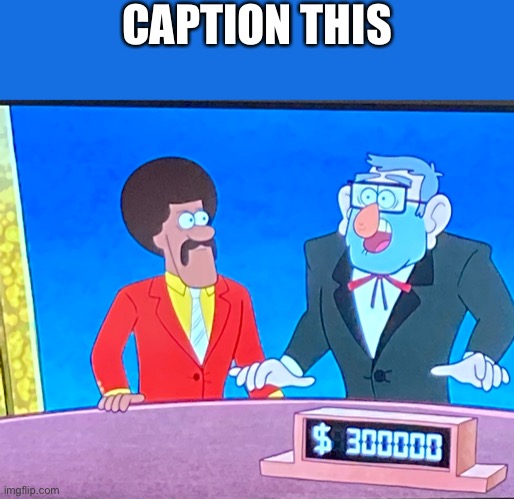 Grunkle Stan wow | CAPTION THIS | image tagged in grunkle stan wow | made w/ Imgflip meme maker