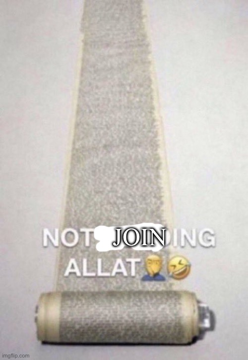 Not Reading Allat | JOIN | image tagged in not reading allat | made w/ Imgflip meme maker