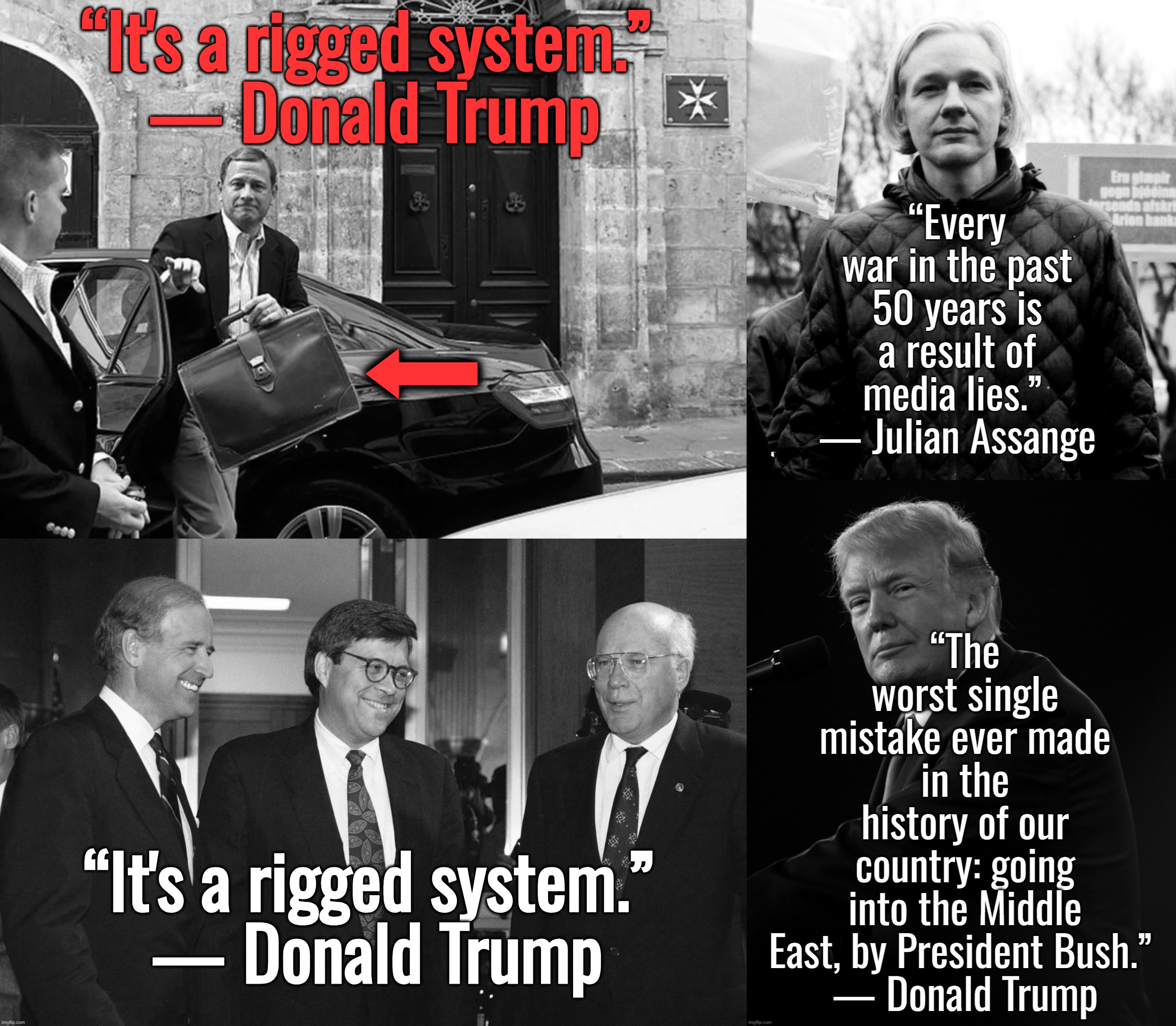 “So, remember, every picture tells a story, don't it…” ― Rod Stewart | “It's a rigged system.” 
— Donald Trump; ⬅; “It's a rigged system.” 
— Donald Trump | image tagged in scotus,joe biden,donald trump,julian assange,tucker carlson | made w/ Imgflip meme maker