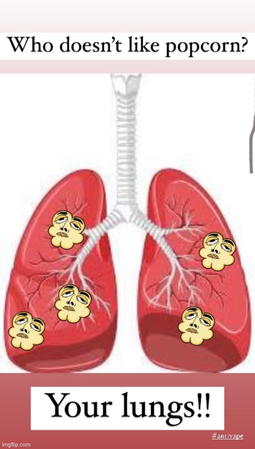 Popcorn Lungs | image tagged in vape | made w/ Imgflip meme maker