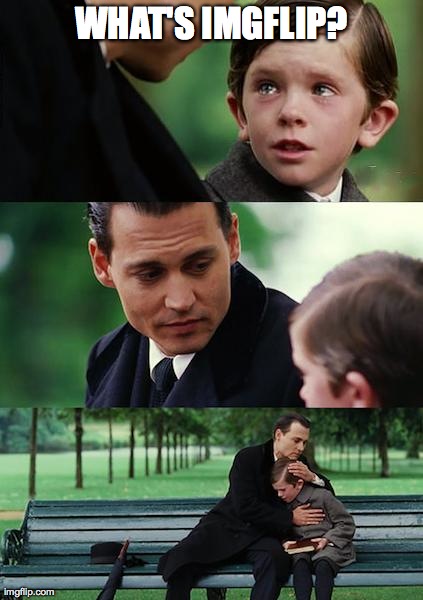 Finding Neverland | WHAT'S IMGFLIP? | image tagged in memes,finding neverland | made w/ Imgflip meme maker