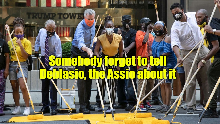 Somebody forget to tell Deblasio, the Assio about it | made w/ Imgflip meme maker