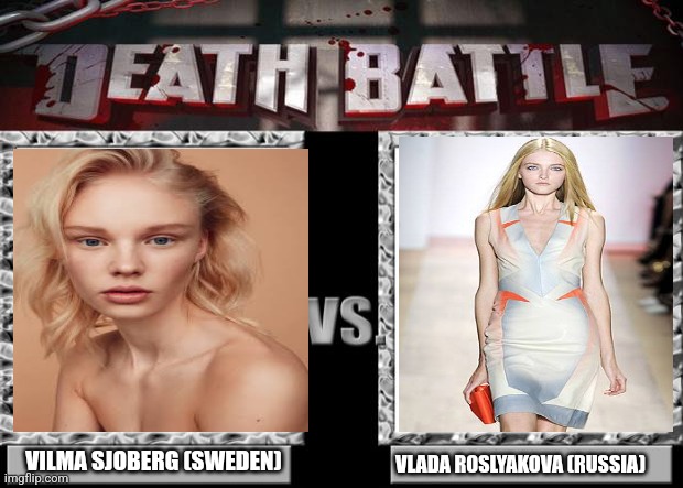 Vilma Sjöberg Vs Vlada Roslyakova | VILMA SJOBERG (SWEDEN); VLADA ROSLYAKOVA (RUSSIA) | image tagged in death battle | made w/ Imgflip meme maker