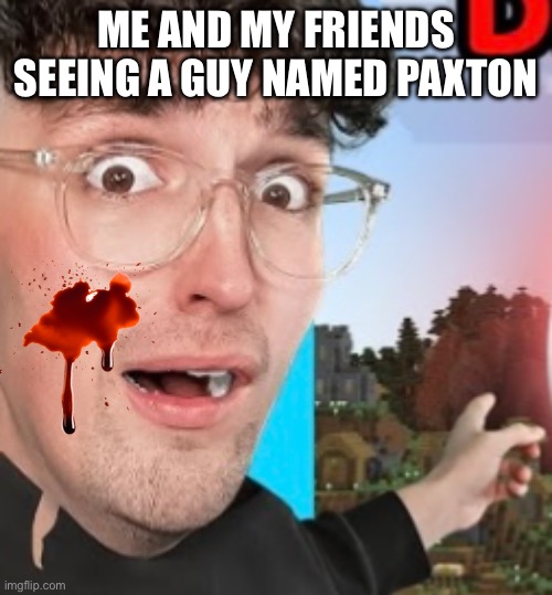 Me and my friend seeing pax | ME AND MY FRIENDS SEEING A GUY NAMED PAXTON | image tagged in shark | made w/ Imgflip meme maker