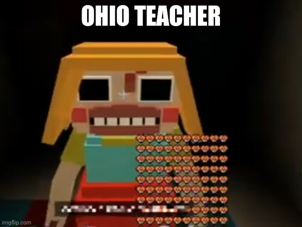 Ohio teacher | OHIO TEACHER | image tagged in only in ohio,goofy ahh | made w/ Imgflip meme maker