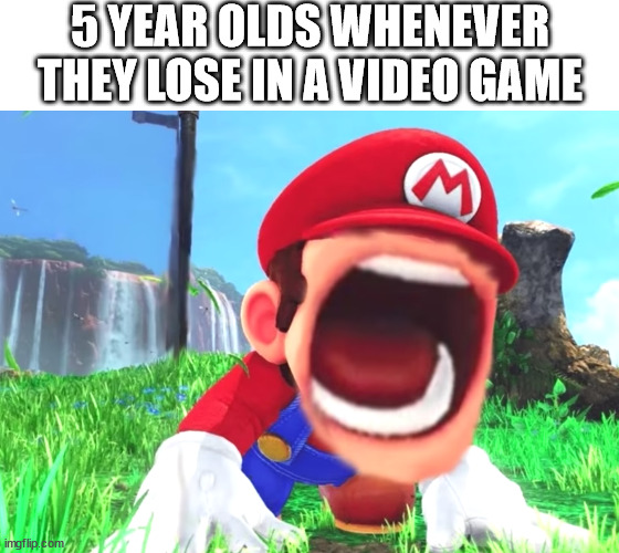 video game | 5 YEAR OLDS WHENEVER THEY LOSE IN A VIDEO GAME | image tagged in mario screaming,screaming,5 year old,video game,video games,losing | made w/ Imgflip meme maker
