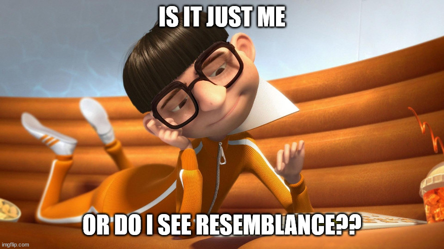 IS IT JUST ME OR DO I SEE RESEMBLANCE?? | made w/ Imgflip meme maker