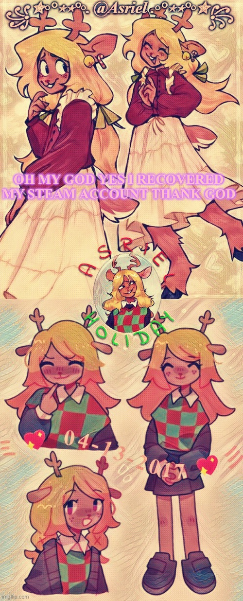 Asriel Holiday template | OH MY GOD YES I RECOVERED MY STEAM ACCOUNT THANK GOD | image tagged in asriel holiday template | made w/ Imgflip meme maker