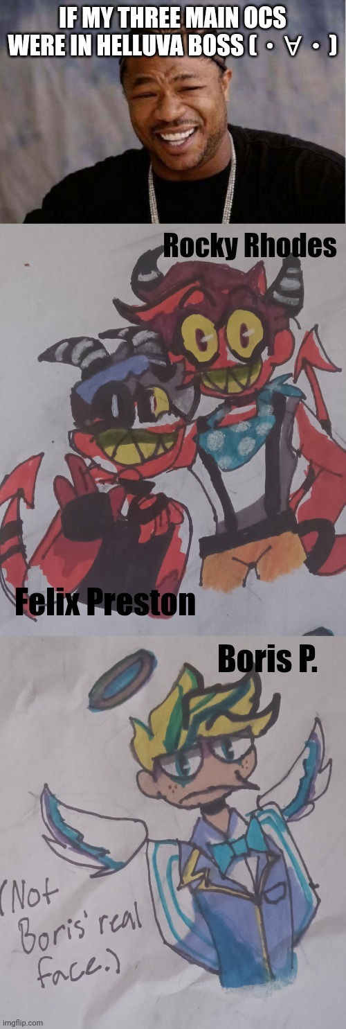 Only Boris made it to heaven | IF MY THREE MAIN OCS WERE IN HELLUVA BOSS (⁠・⁠∀⁠・⁠) | made w/ Imgflip meme maker