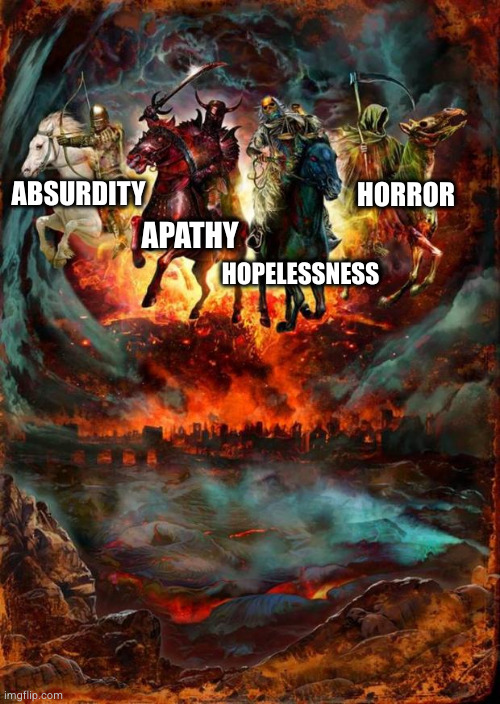 The 4 horsemen of the death of childhood | ABSURDITY; HORROR; APATHY; HOPELESSNESS | image tagged in the four horsemen of the apocalypse | made w/ Imgflip meme maker