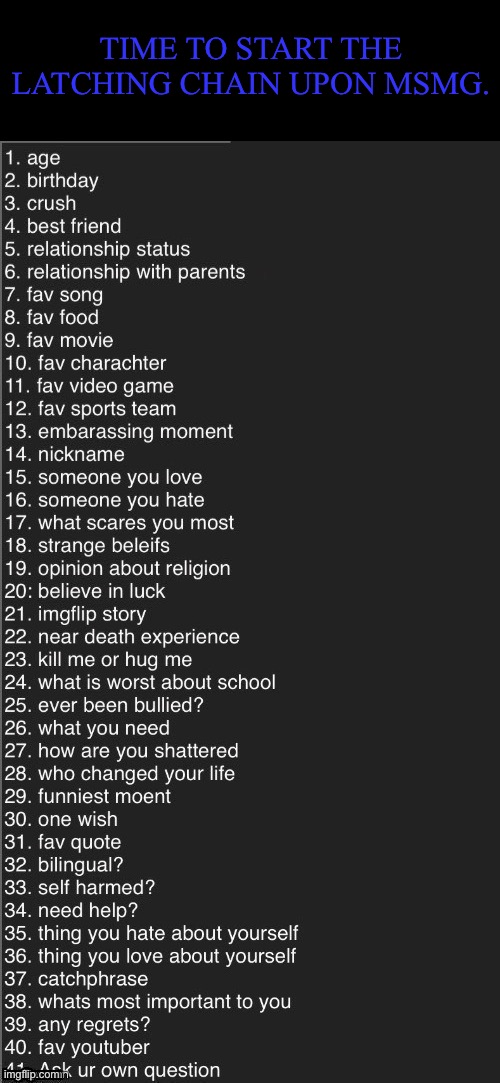 Ask me anything | TIME TO START THE LATCHING CHAIN UPON MSMG. | image tagged in ask me anything | made w/ Imgflip meme maker