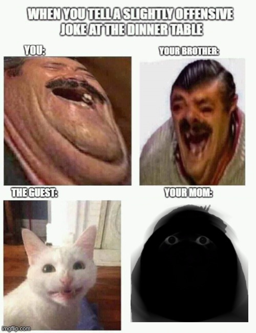 Slightly offensive joke at the dinner table | image tagged in slightly offensive joke at the dinner table | made w/ Imgflip meme maker