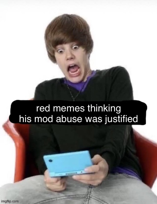 reaction to that information v3 | red memes thinking his mod abuse was justified | image tagged in reaction to that information v3 | made w/ Imgflip meme maker