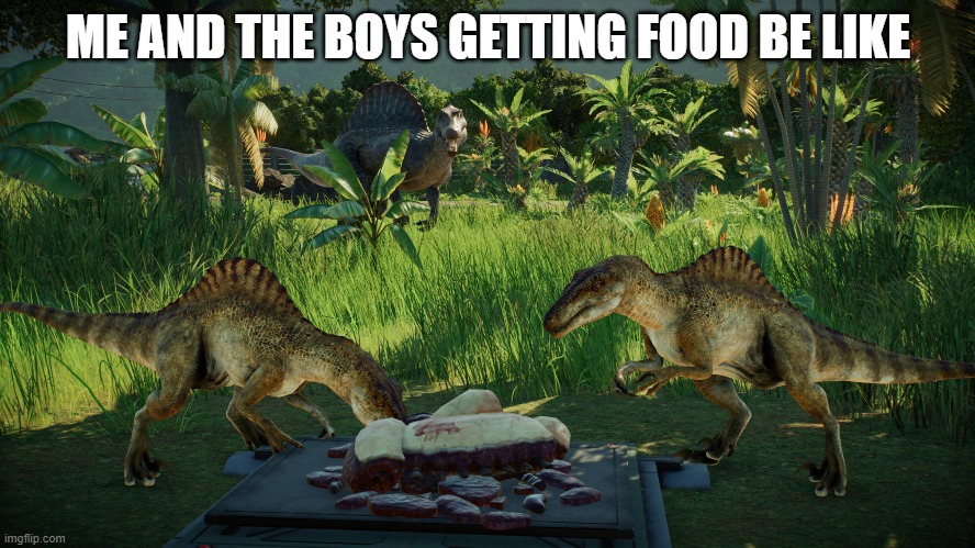 Yes | ME AND THE BOYS GETTING FOOD BE LIKE | image tagged in food memes | made w/ Imgflip meme maker