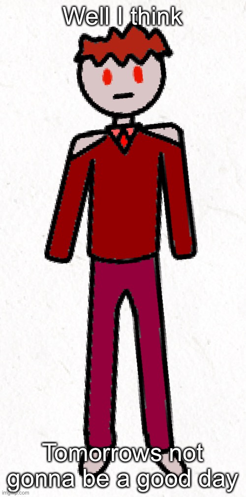 Galem: Starts with a “v” | Well I think; Tomorrows not gonna be a good day | made w/ Imgflip meme maker