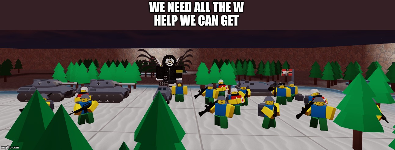 Enlistment starts  Feb 24th | WE NEED ALL THE W
HELP WE CAN GET | image tagged in murder drones army | made w/ Imgflip meme maker