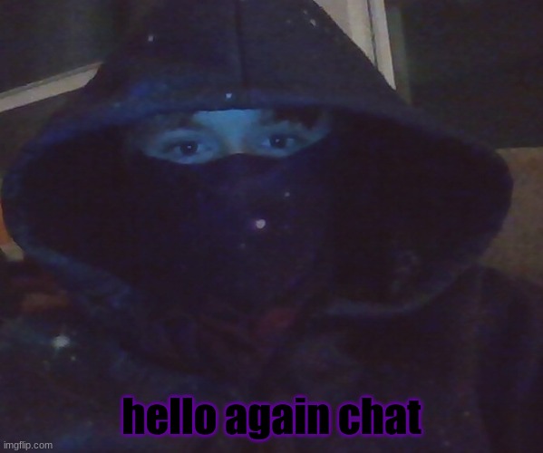hello again chat | made w/ Imgflip meme maker