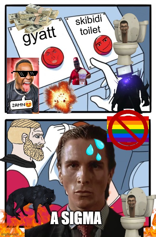 Two Buttons Meme | skibidi toilet; gyatt; A SIGMA | image tagged in memes,two buttons | made w/ Imgflip meme maker