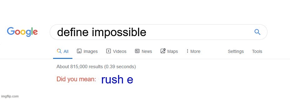 very true | define impossible; rush e | image tagged in did you mean | made w/ Imgflip meme maker