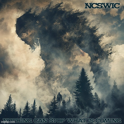 NCSWIC; NOTHING CAN STOP WHAT IS COMING | made w/ Imgflip meme maker