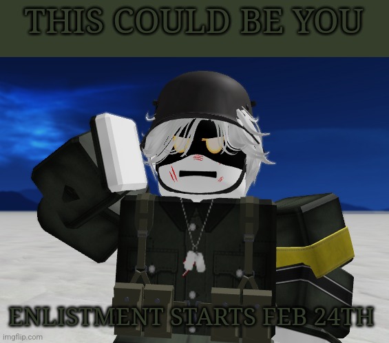 THIS COULD BE YOU; ENLISTMENT STARTS FEB 24TH | made w/ Imgflip meme maker