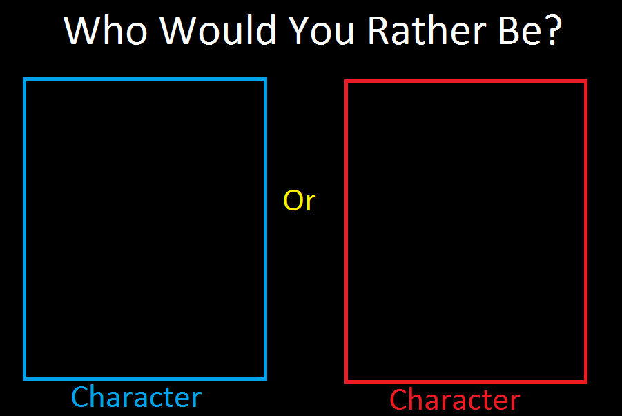 High Quality Who Would You Rather Be? Blank Meme Template