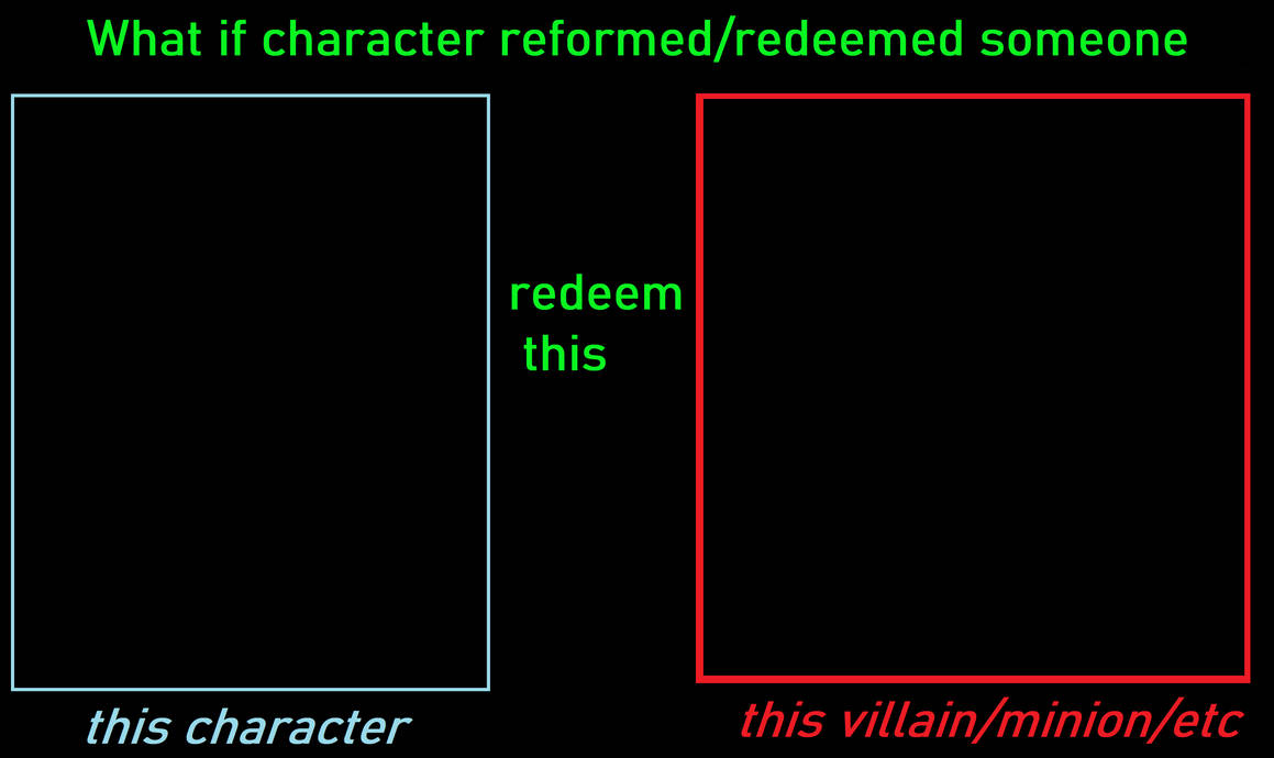 Character Redeems Villain Blank Meme Template