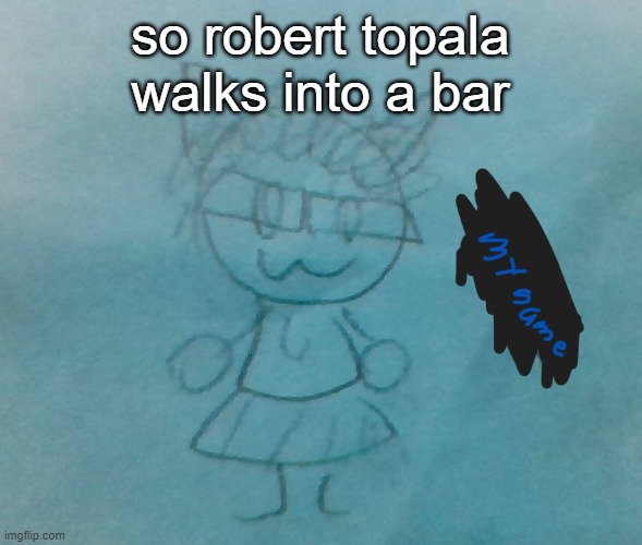 uhhhh uhhhu ujhmmm | so robert topala walks into a bar | image tagged in bda neko arc | made w/ Imgflip meme maker