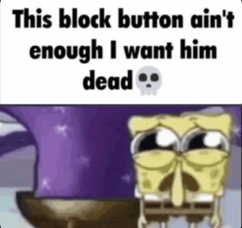 block button ain't enough i want him dead spongebob Blank Meme Template