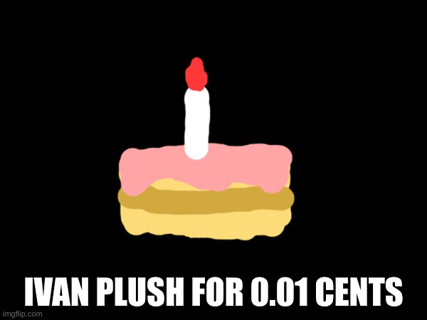 IVAN PLUSH FOR 0.01 CENTS | made w/ Imgflip meme maker