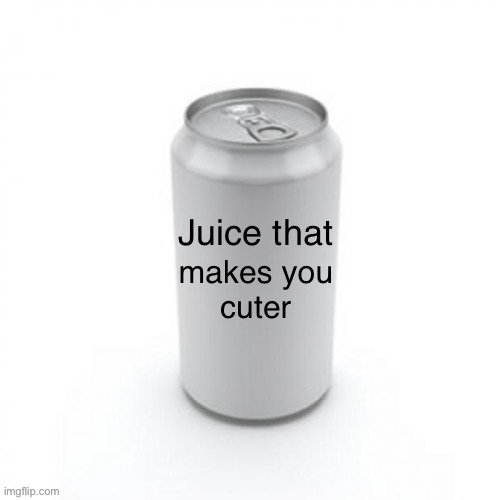 Juice that makes you cuter | makes you
cuter | image tagged in juice | made w/ Imgflip meme maker