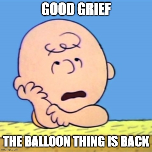 Here comes the Balloon thingy again!! LOL | GOOD GRIEF; THE BALLOON THING IS BACK | image tagged in charlie brown,chinese spy balloon,colorado | made w/ Imgflip meme maker