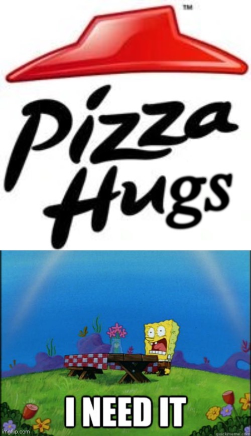Pizza Hugs | gs | image tagged in pizza hut,spongebob i need it,hugs,free hugs | made w/ Imgflip meme maker