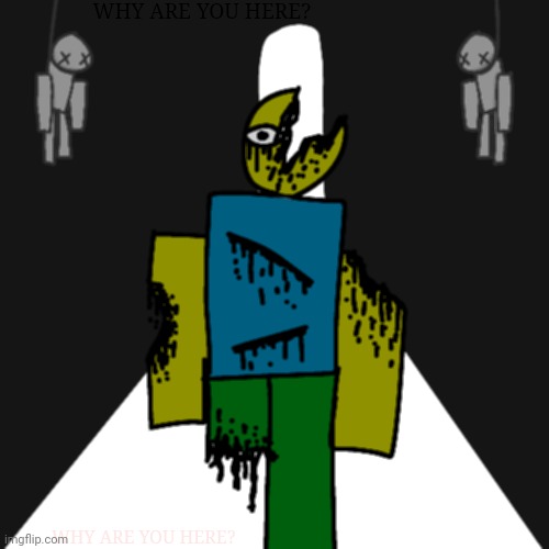 (TW: gore) Roblos gore yipee | WHY ARE YOU HERE? WHY ARE YOU HERE? | image tagged in roblox,gore,idk | made w/ Imgflip meme maker