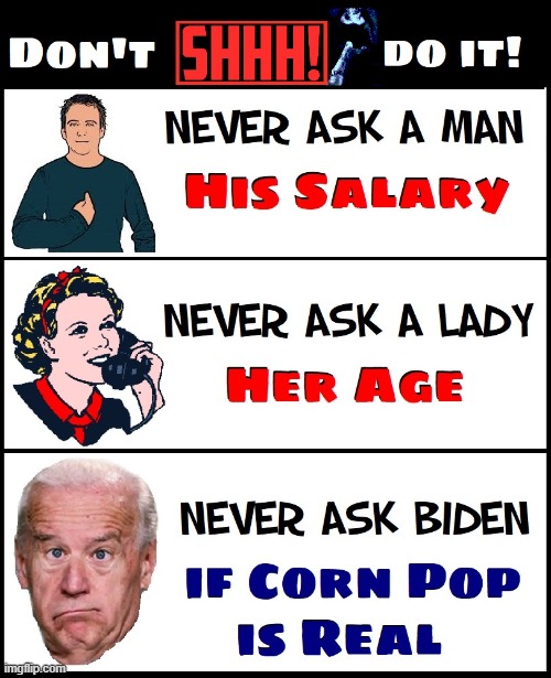 Well, is he? | image tagged in vince vance,memes,shhhh,never ask a woman her age,corn pop,government corruption | made w/ Imgflip meme maker