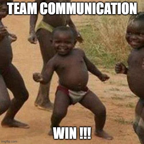 Third World Success Kid | TEAM COMMUNICATION; WIN !!! | image tagged in memes,third world success kid | made w/ Imgflip meme maker