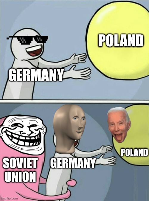 Running Away Balloon | POLAND; GERMANY; POLAND; GERMANY; SOVIET UNION | image tagged in memes,running away balloon | made w/ Imgflip meme maker
