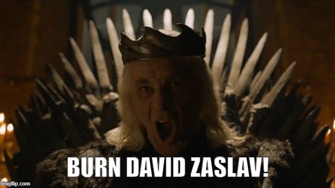 FIRE DAVID ZASLAV! | BURN DAVID ZASLAV! | image tagged in burn them all,warner bros,warner bros discovery | made w/ Imgflip meme maker