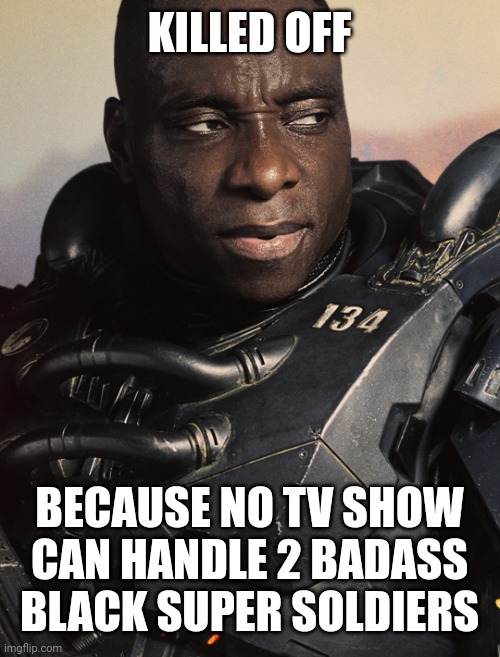 Vannak_death | KILLED OFF; BECAUSE NO TV SHOW CAN HANDLE 2 BADASS BLACK SUPER SOLDIERS | image tagged in halo | made w/ Imgflip meme maker