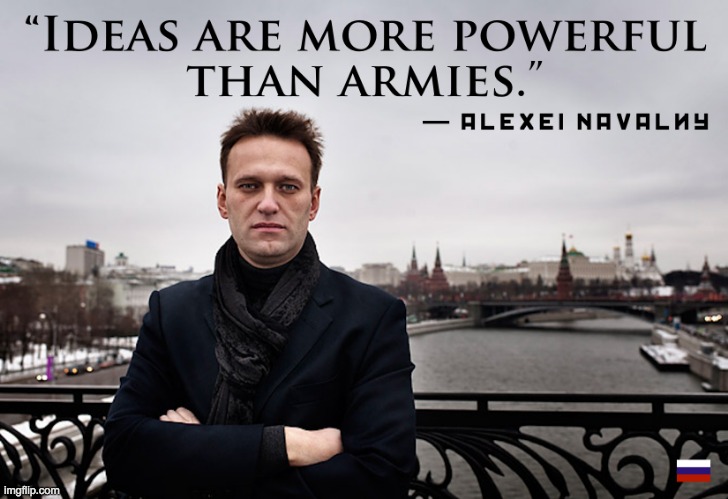 Alexei Navalny Quote Ideas Are More Powerful Than Armies Meme | image tagged in alexei navalny quote ideas are more powerful than armies meme | made w/ Imgflip meme maker