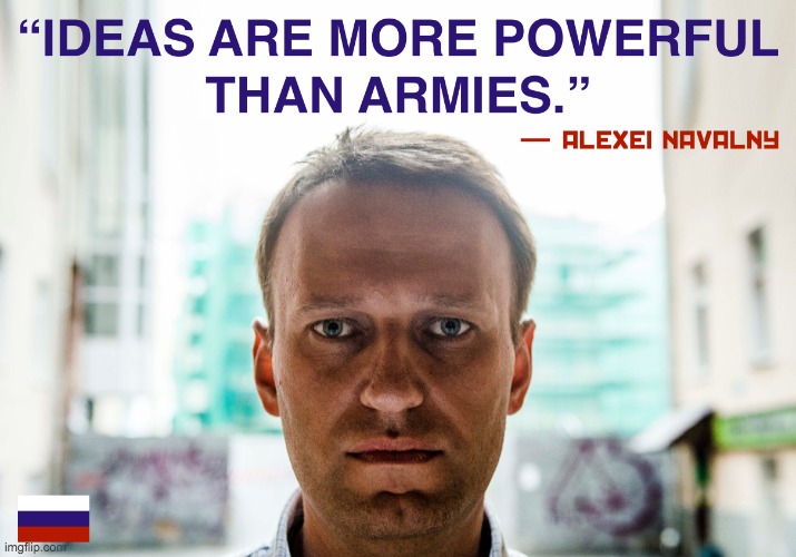 Alexei Navalny Quote Ideas Are More Powerful Than Armies Meme | image tagged in alexei navalny quote ideas are more powerful than armies meme | made w/ Imgflip meme maker