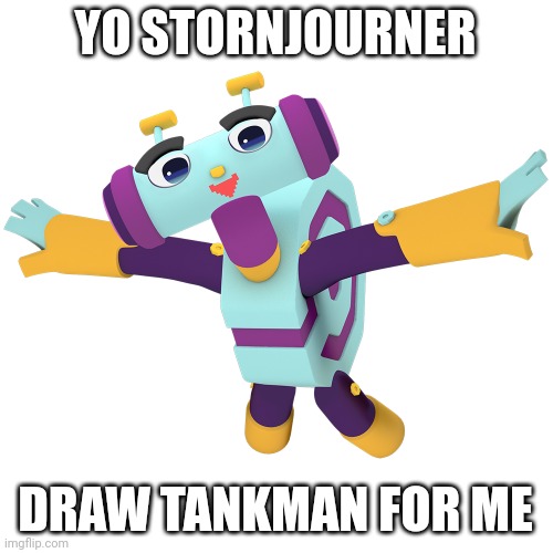Dew it | YO STORNJOURNER; DRAW TANKMAN FOR ME | image tagged in metaluke | made w/ Imgflip meme maker