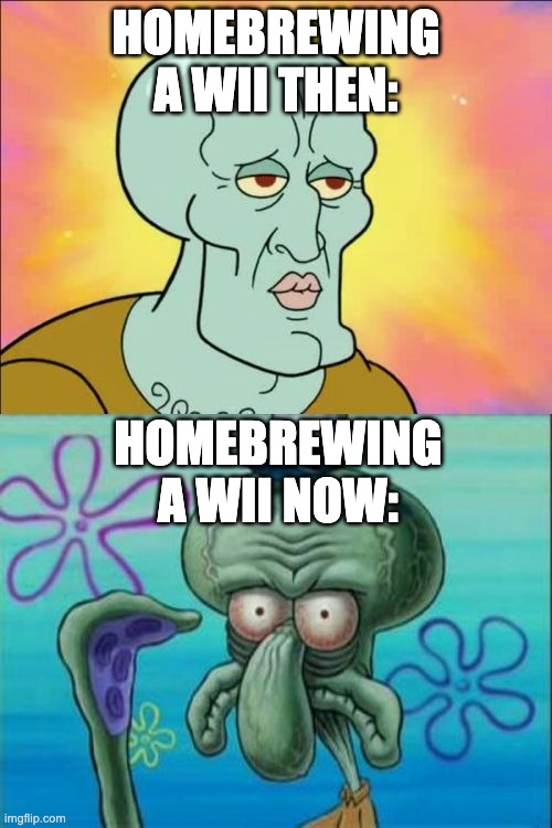 Squidward Meme | HOMEBREWING A WII THEN:; HOMEBREWING A WII NOW: | image tagged in memes,squidward | made w/ Imgflip meme maker