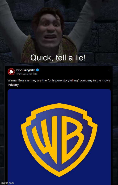 "only pure storytelling" yet they write a tax-write off to cancel all the movies | image tagged in quick tell a lie | made w/ Imgflip meme maker