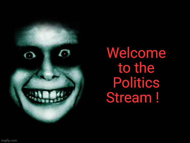 They Are In Christian Attack Mode | Welcome to the Politics Stream ! | image tagged in creepy face,funny memes,memes | made w/ Imgflip meme maker