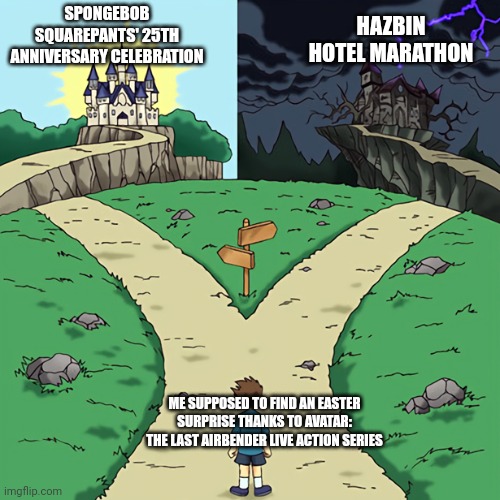 two castles | SPONGEBOB SQUAREPANTS' 25TH ANNIVERSARY CELEBRATION; HAZBIN HOTEL MARATHON; ME SUPPOSED TO FIND AN EASTER SURPRISE THANKS TO AVATAR: THE LAST AIRBENDER LIVE ACTION SERIES | image tagged in two castles,easter,spongebob squarepants,hazbin hotel | made w/ Imgflip meme maker