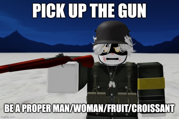 PICK UP THE GUN; BE A PROPER MAN/WOMAN/FRUIT/CROISSANT | made w/ Imgflip meme maker