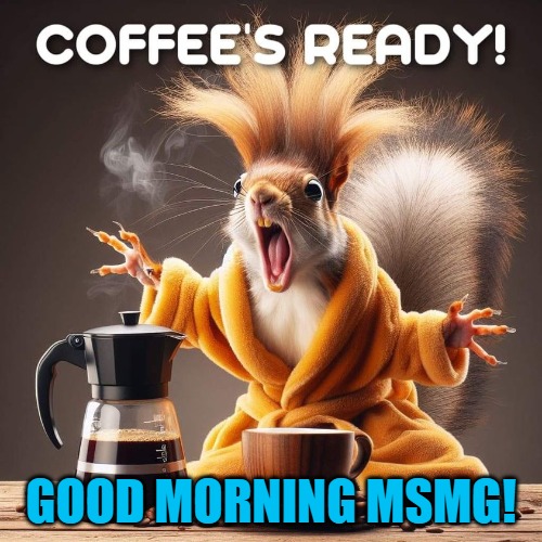 good morning! | GOOD MORNING MSMG! | made w/ Imgflip meme maker