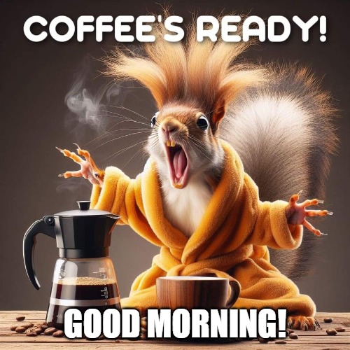 GOOD MORNING! | made w/ Imgflip meme maker