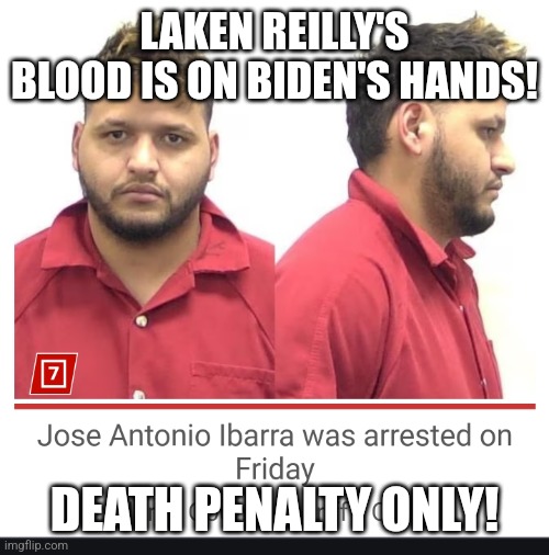 Close the damn border! | LAKEN REILLY'S BLOOD IS ON BIDEN'S HANDS! DEATH PENALTY ONLY! | image tagged in lakenreilly illegalalien murderer | made w/ Imgflip meme maker